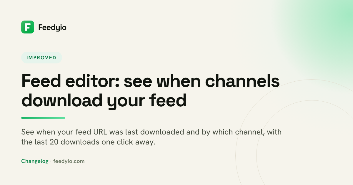 Feed editor: see when channels download your feed